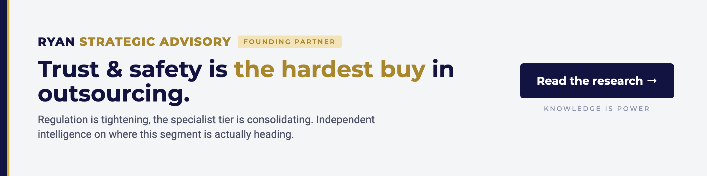 Ryan Strategic Advisory, founding partner. Trust and safety is the hardest buy in outsourcing. Regulation is tightening, the specialist tier is consolidating. Independent intelligence on where this segment is actually heading. Read the research.